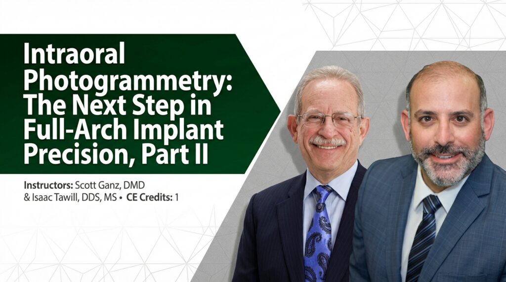 Intraoral Photogrammetry: The Next Step in Full-Arch Implant Precision, Part II