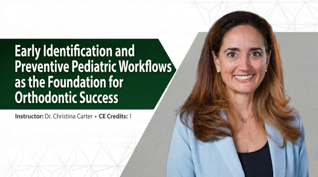 Early Identification and Preventive Pediatric Workflows as the Foundation for Orthodontic Success