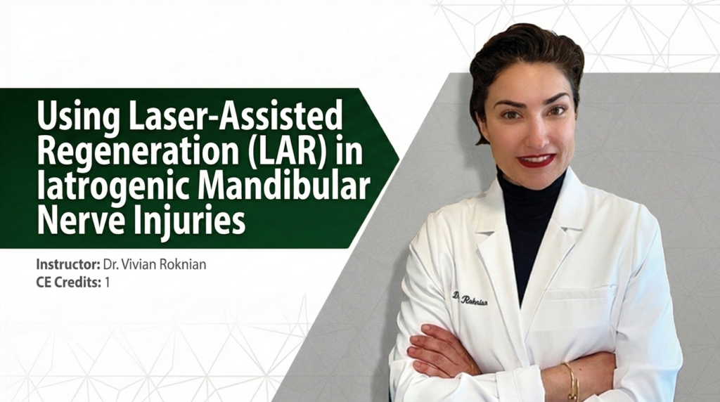 Using Laser-Assisted Regeneration (LAR) in Iatrogenic Mandibular Nerve Injuries